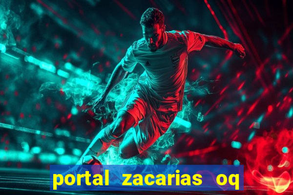 portal zacarias oq q e para falar